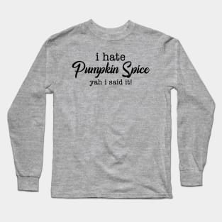 Hate Pumpkin Spice Long Sleeve T-Shirt